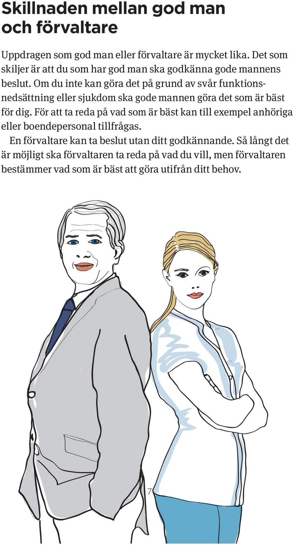Om du inte kan göra det på grund av svår funktionsnedsättning eller sjukdom ska gode mannen göra det som är bäst för dig.