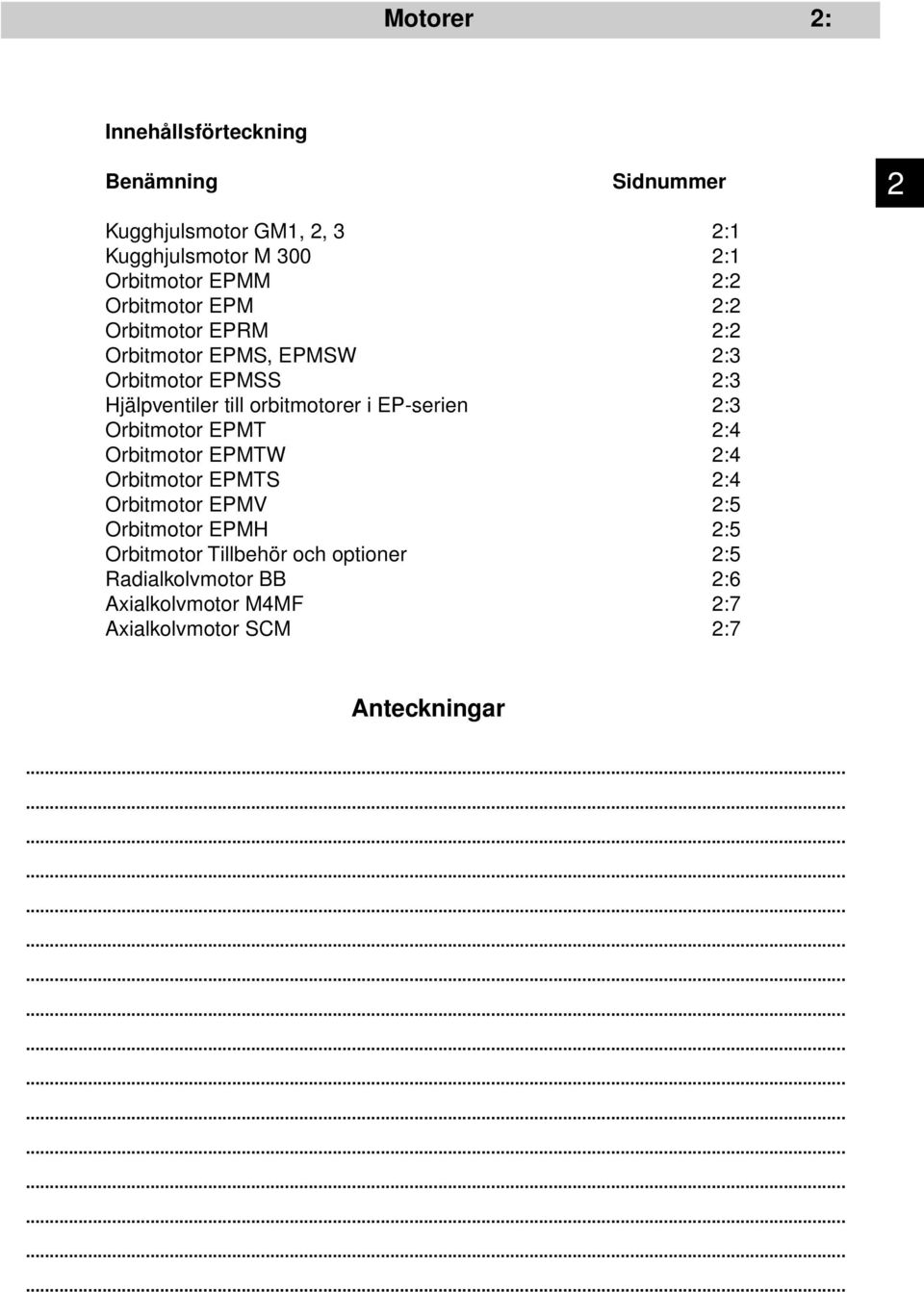 till orbitmotorer i EP-serien 2:3 Orbitmotor EPMT 2:4 Orbitmotor EPMTW 2:4 Orbitmotor EPMTS 2:4 Orbitmotor EPMV 2:5