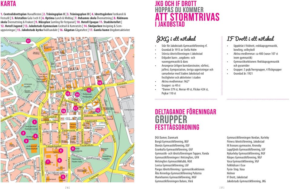 Skolparken Invigning & Scenuppvisningar. Jakobstads kyrka Kvällsandakt 6. Gågatan Gågatufest. Gamla hamn Ungdomsaktivitet Eko-p 0- Eko-p 6 6 A-E Stadstr. Kaup.puut. Dagh. Päiväk. 6 0 Jacob s Kinderg.