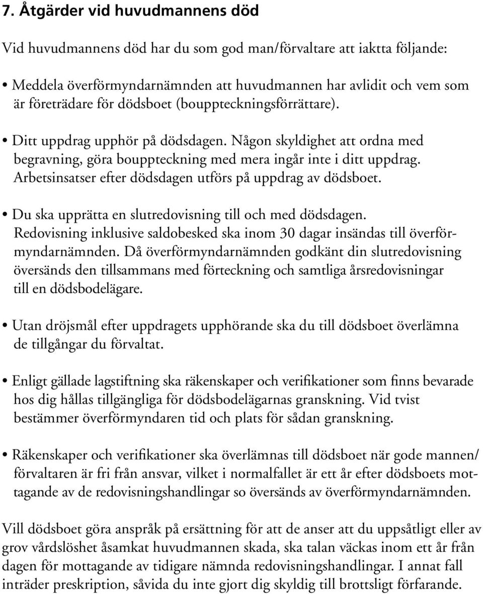 Arbetsinsatser efter dödsdagen utförs på uppdrag av dödsboet. Du ska upprätta en slutredovisning till och med dödsdagen.