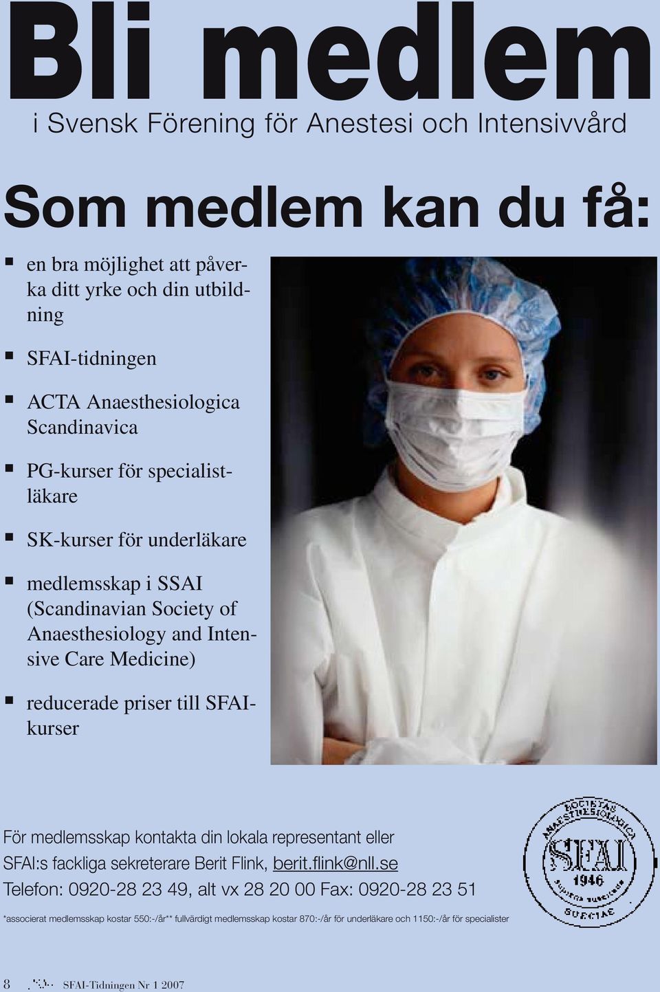 Medicine) reducerade priser till SFAIkurser För medlemsskap kontakta din lokala representant eller SFAI:s fackliga sekreterare Berit Flink, berit.flink@nll.