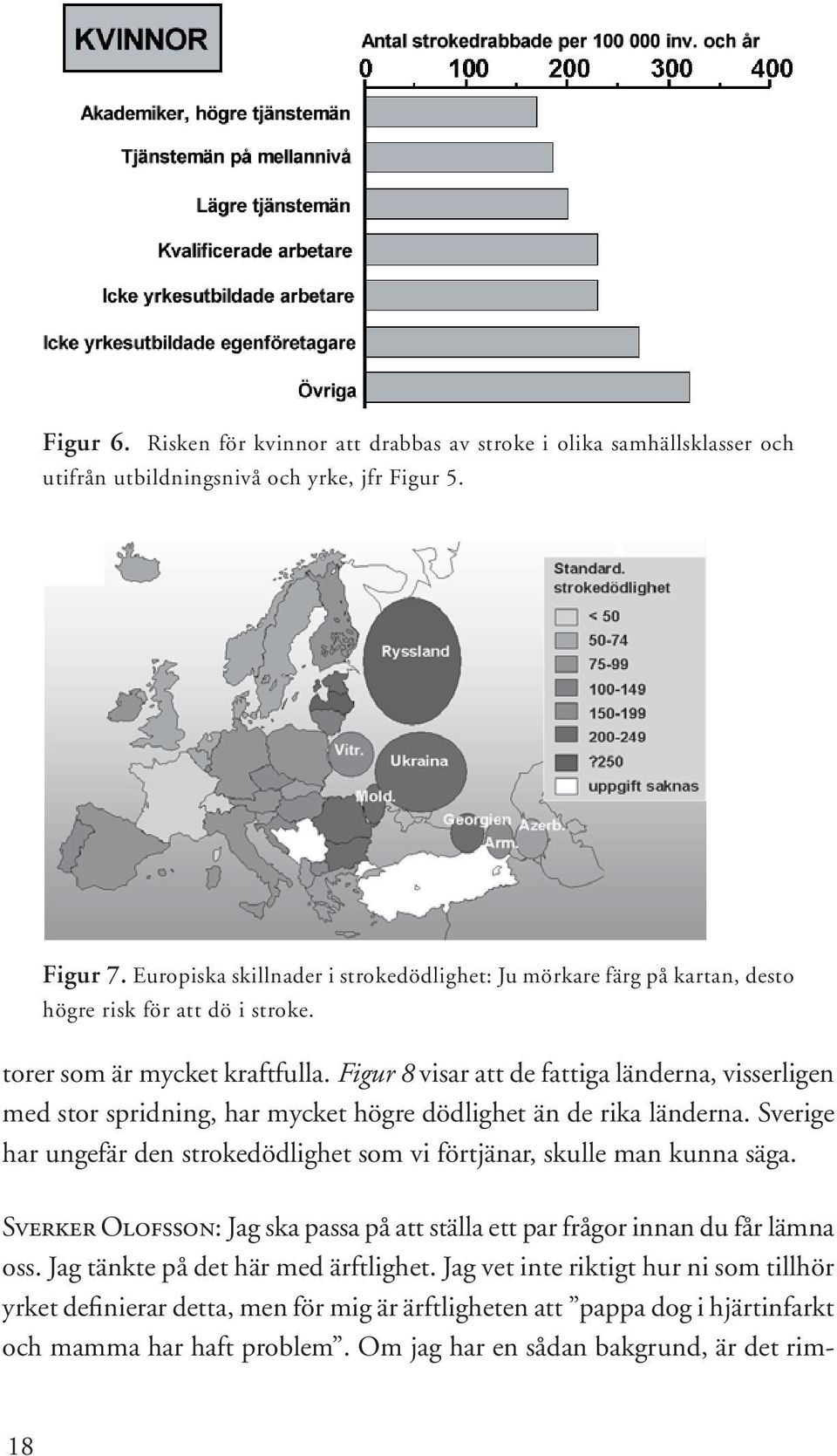 Figur 8 visar att de fattiga länderna, visserligen med stor spridning, har mycket högre dödlighet än de rika länderna.