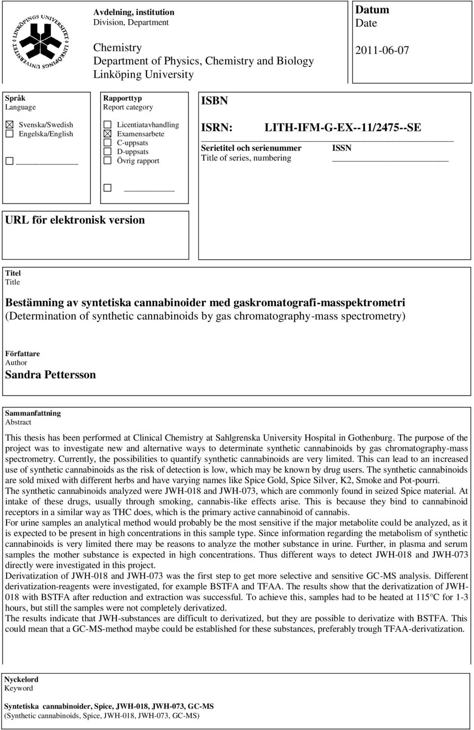 elektronisk version Titel Title Bestämning av syntetiska cannabinoider med gaskromatografi-masspektrometri (Determination of synthetic cannabinoids by gas chromatography-mass spectrometry) Författare