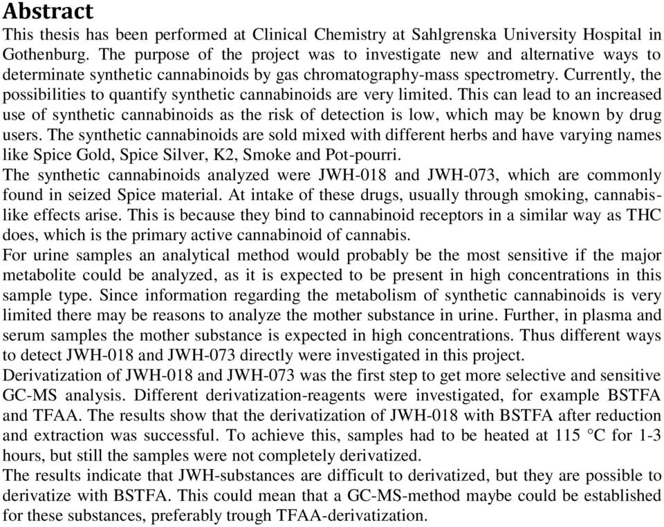 Currently, the possibilities to quantify synthetic cannabinoids are very limited.