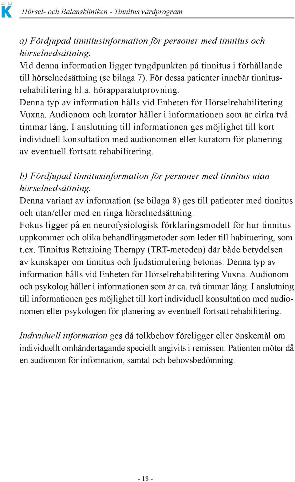 Audionom och kurator håller i informationen som är cirka två timmar lång.