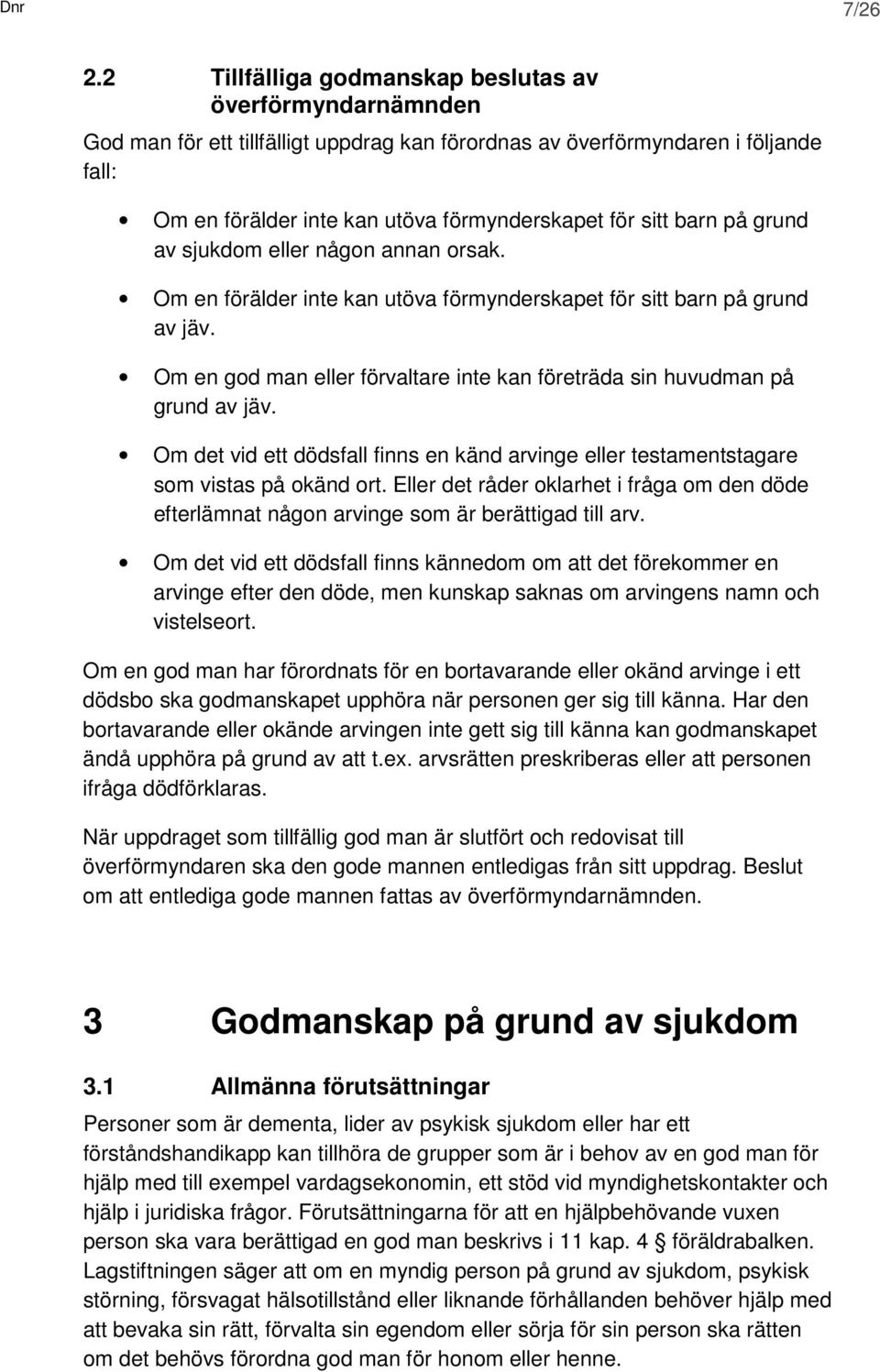 barn på grund av sjukdom eller någon annan orsak. Om en förälder inte kan utöva förmynderskapet för sitt barn på grund av jäv.