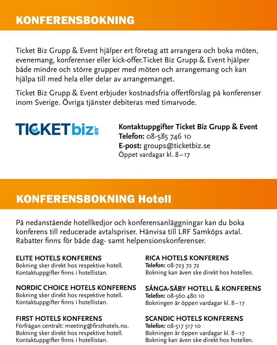 Ticket Biz Grupp & Event erbjuder kostnadsfria offertförslag på konferenser inom Sverige. Övriga tjänster debiteras med timarvode.