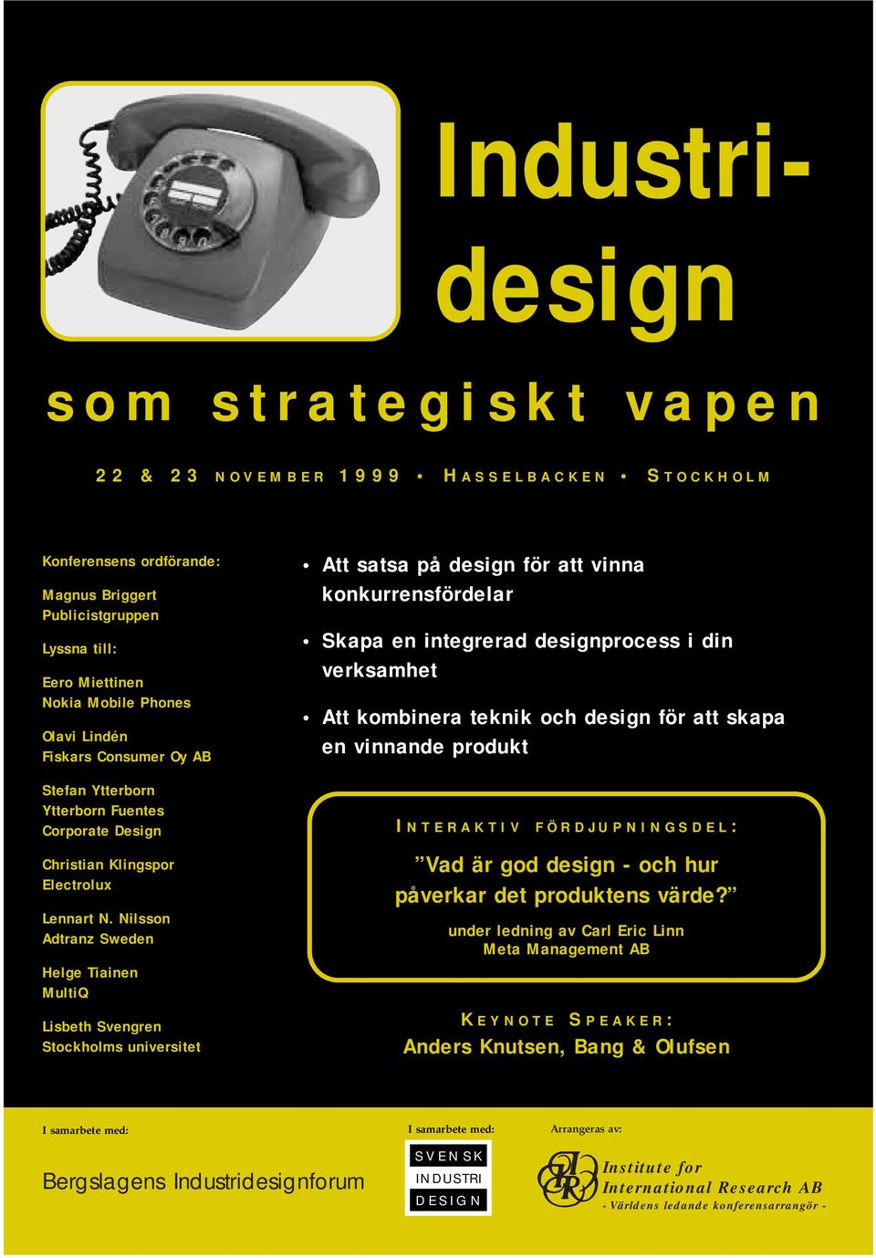 Nilsson Adtranz Sweden Helge Tiainen MultiQ Lisbeth Svengren Stockholms universitet Att satsa på design för att vinna konkurrensfördelar Skapa en integrerad designprocess i din verksamhet Att