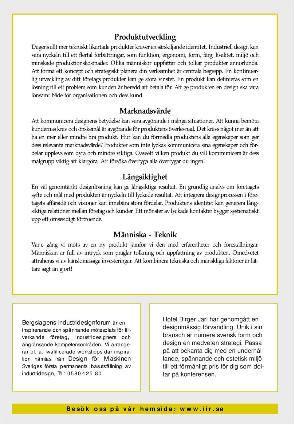 Olika människor uppfattar och tolkar produkter annorlunda. Att forma ett koncept och strategiskt planera din verksamhet är centrala begrepp.