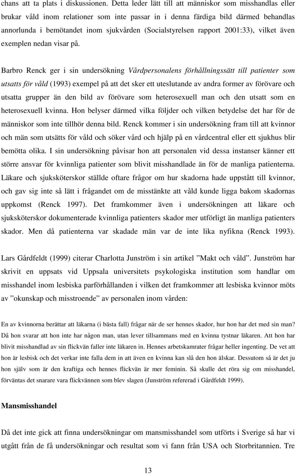 rapport 2001:33), vilket även exemplen nedan visar på.