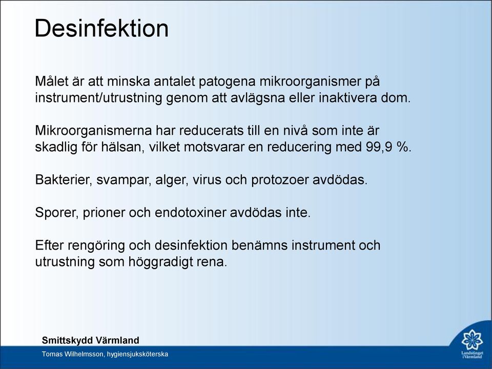 Mikroorganismerna har reducerats till en nivå som inte är skadlig för hälsan, vilket motsvarar en reducering