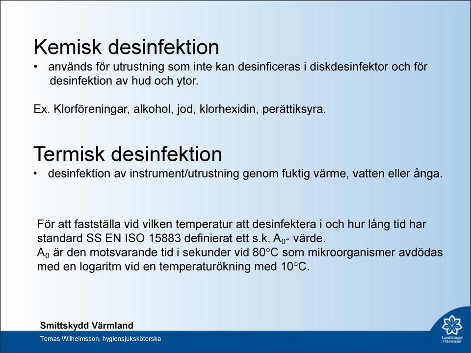 Termisk desinfektion desinfektion av instrument/utrustning genom fuktig värme, vatten eller ånga.