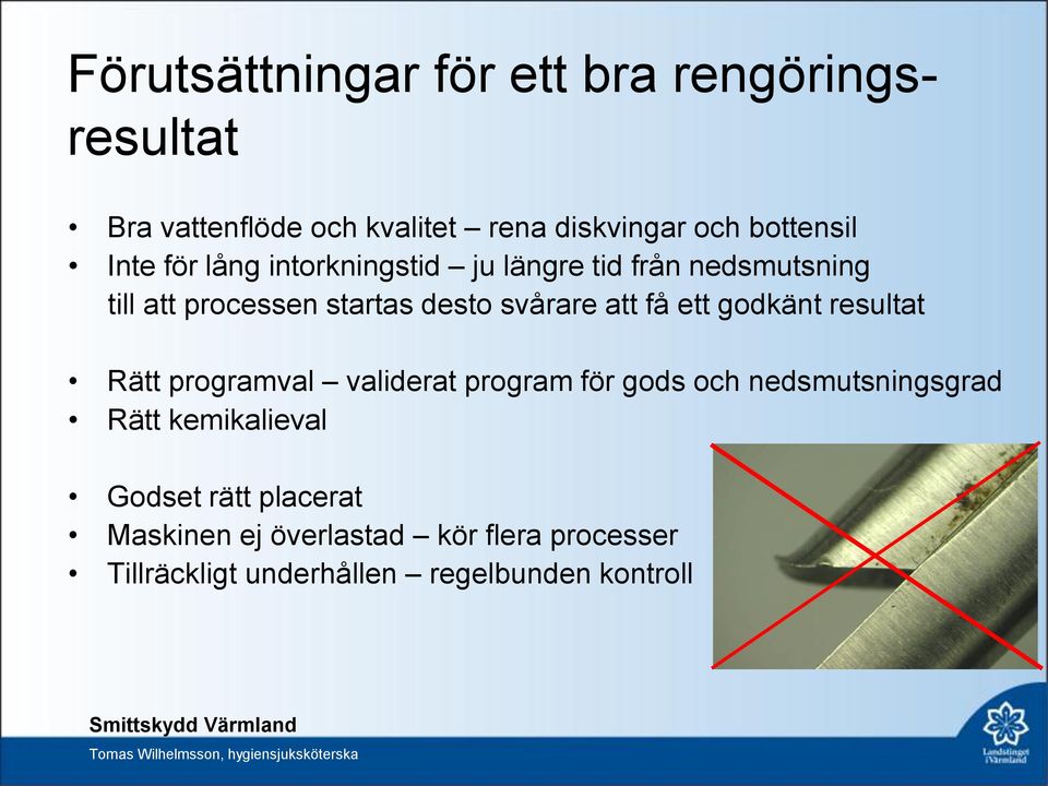 få ett godkänt resultat Rätt programval validerat program för gods och nedsmutsningsgrad Rätt kemikalieval