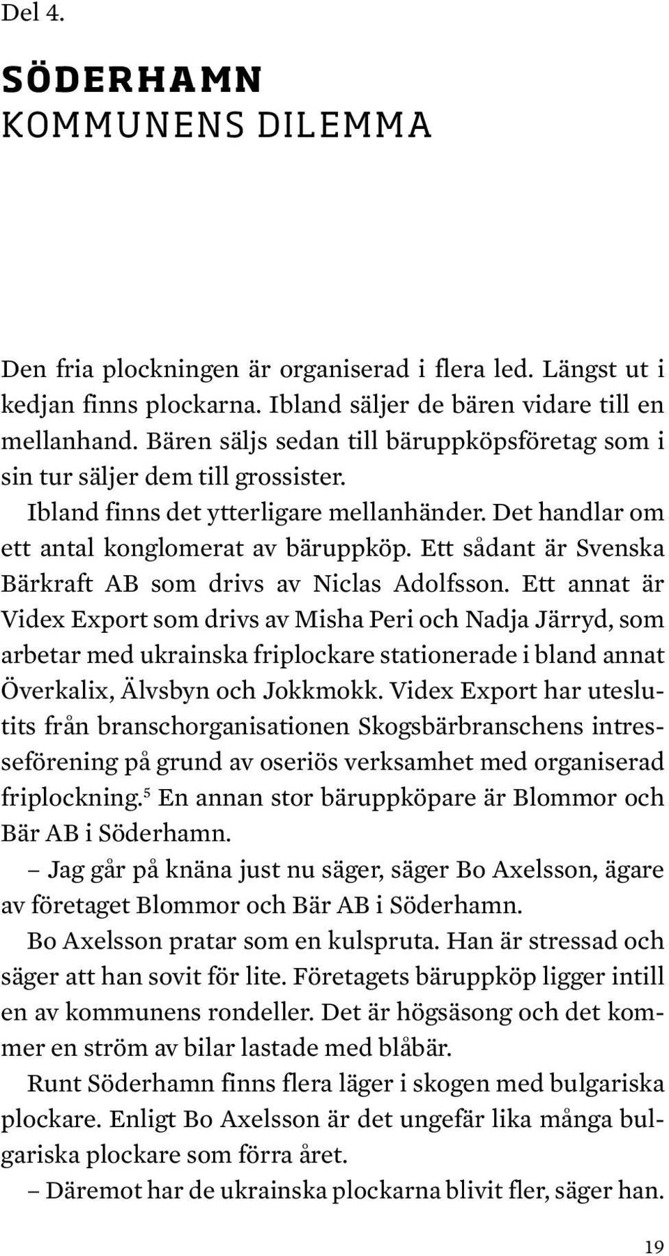 Ett sådant är Svenska Bärkraft AB som drivs av Niclas Adolfsson.