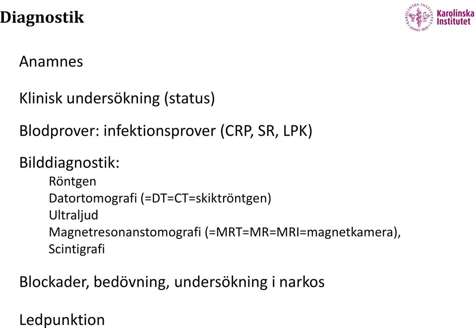 (=DT=CT=skiktröntgen) Ultraljud Magnetresonanstomografi