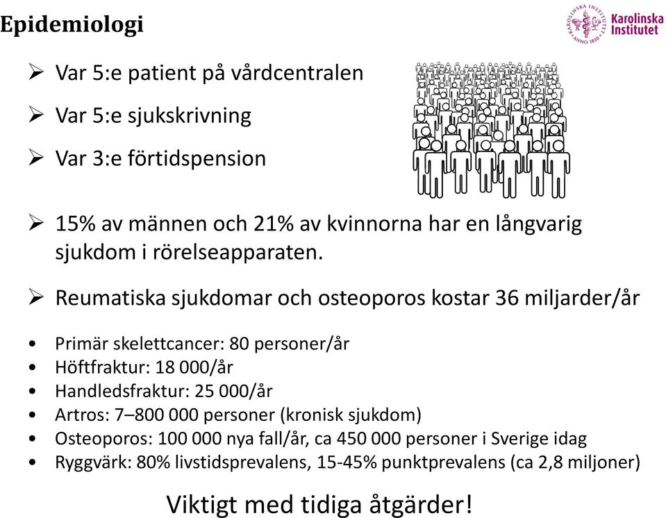 Reumatiska sjukdomar och osteoporos kostar 36 miljarder/år Primär skelettcancer: 80 personer/år Höftfraktur: 18 000/år