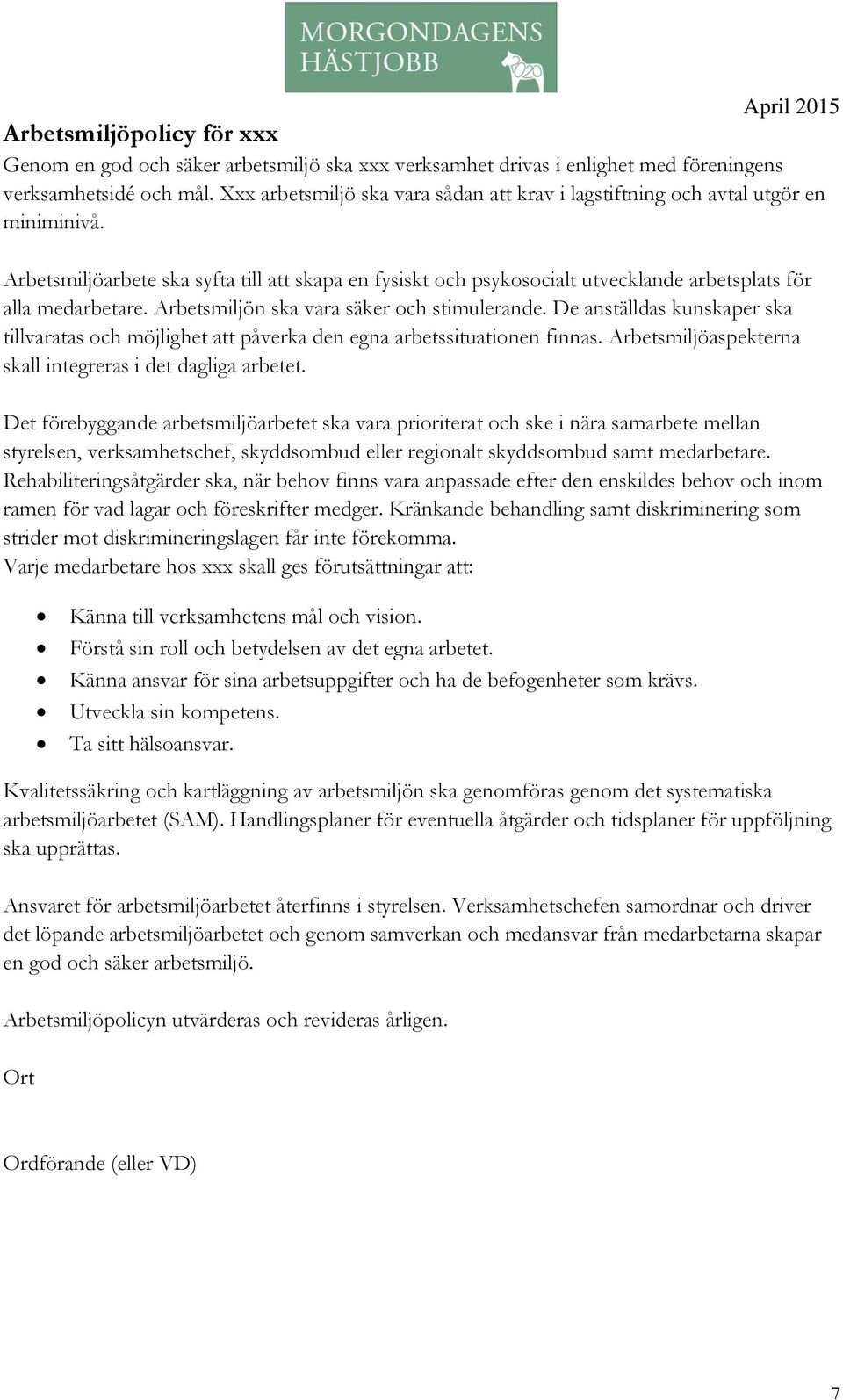 Arbetsmiljöarbete ska syfta till att skapa en fysiskt och psykosocialt utvecklande arbetsplats för alla medarbetare. Arbetsmiljön ska vara säker och stimulerande.