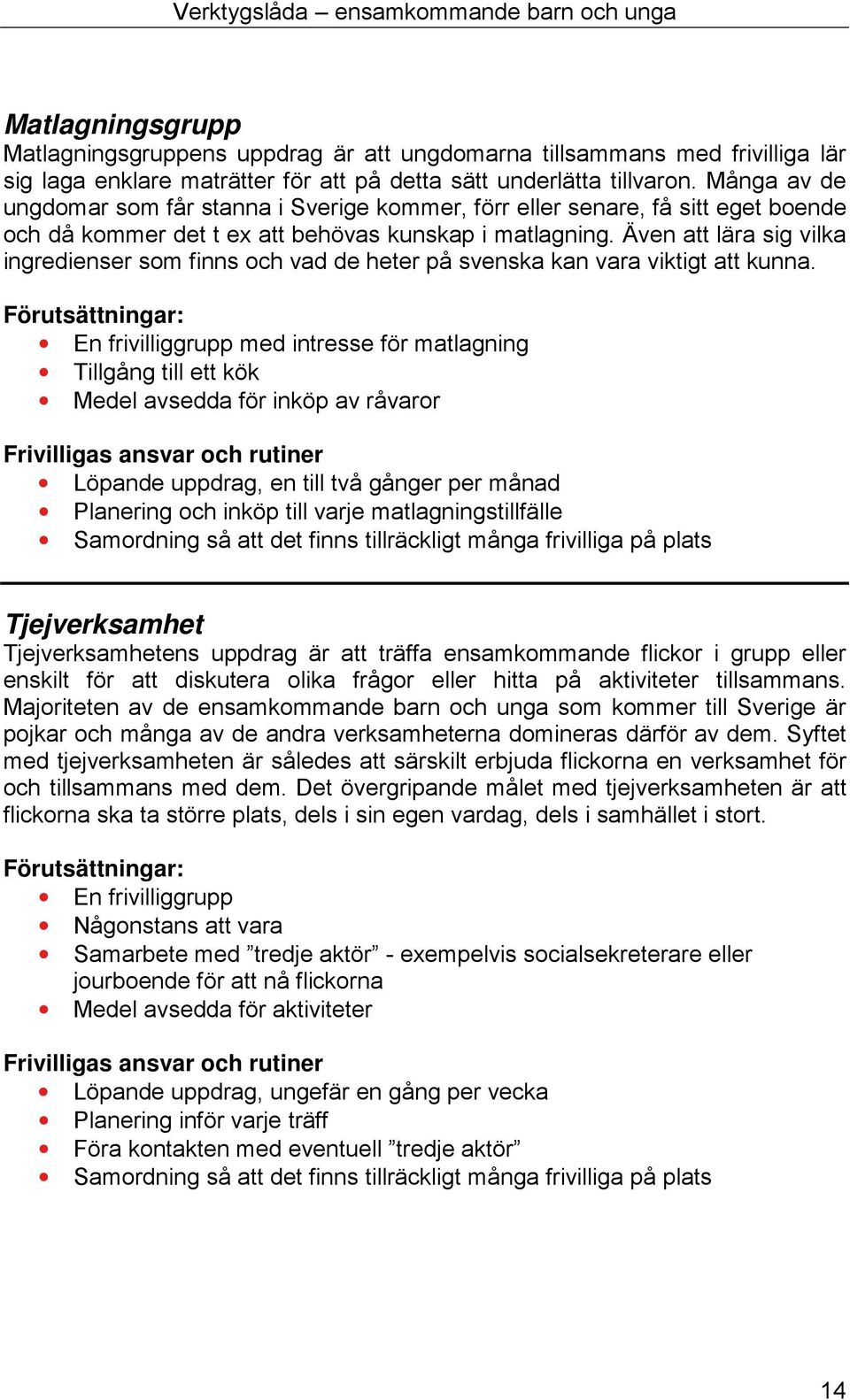 Även att lära sig vilka ingredienser som finns och vad de heter på svenska kan vara viktigt att kunna.