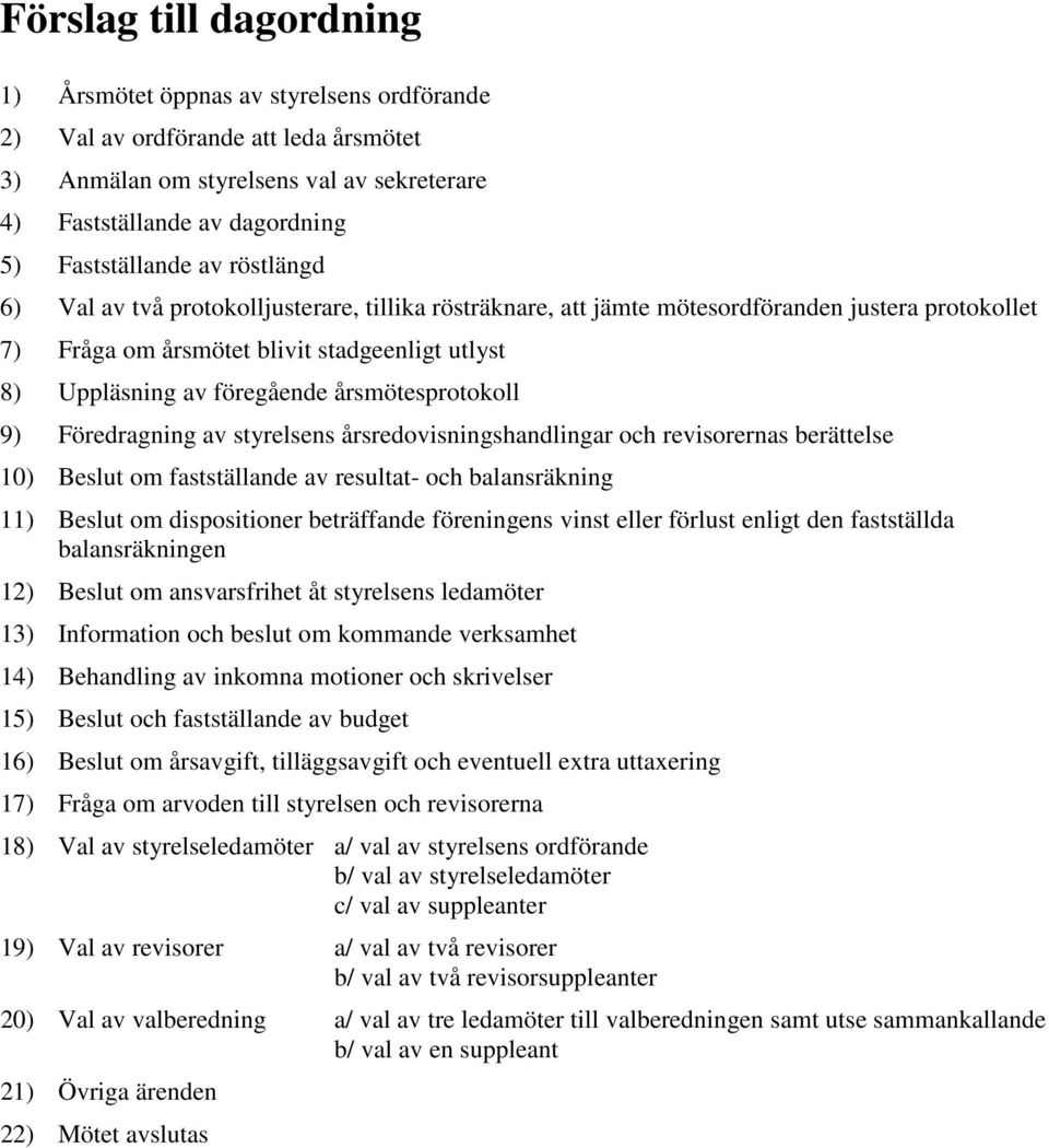 årsmötesprotokoll 9) Föredragning av styrelsens årsredovisningshandlingar och revisorernas berättelse 10) Beslut om fastställande av resultat- och balansräkning 11) Beslut om dispositioner