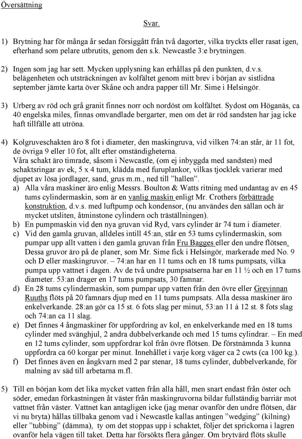 Sime i Helsingör. 3) Urberg av röd och grå granit finnes norr och nordöst om kolfältet.