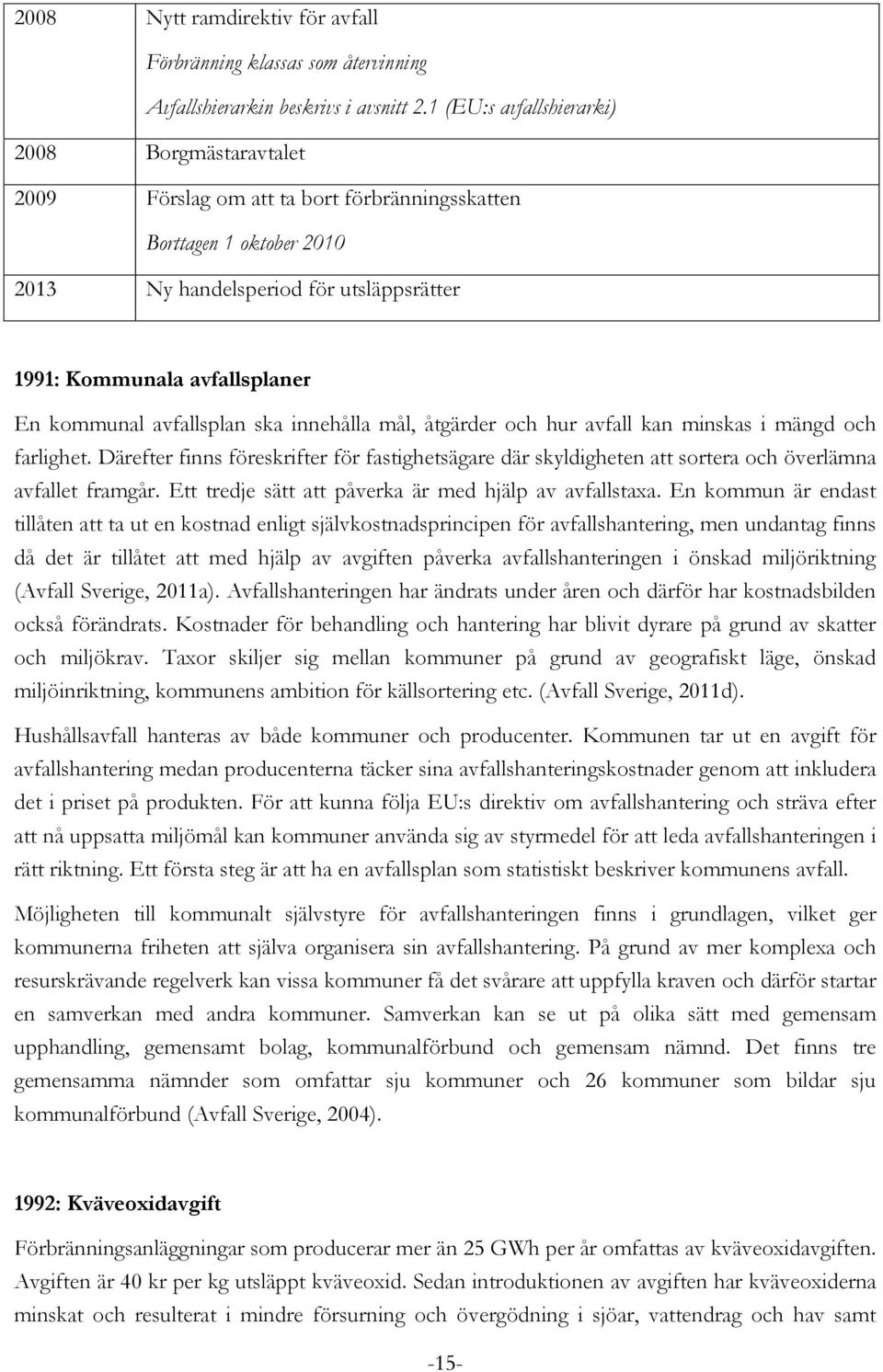 kommunal avfallsplan ska innehålla mål, åtgärder och hur avfall kan minskas i mängd och farlighet.