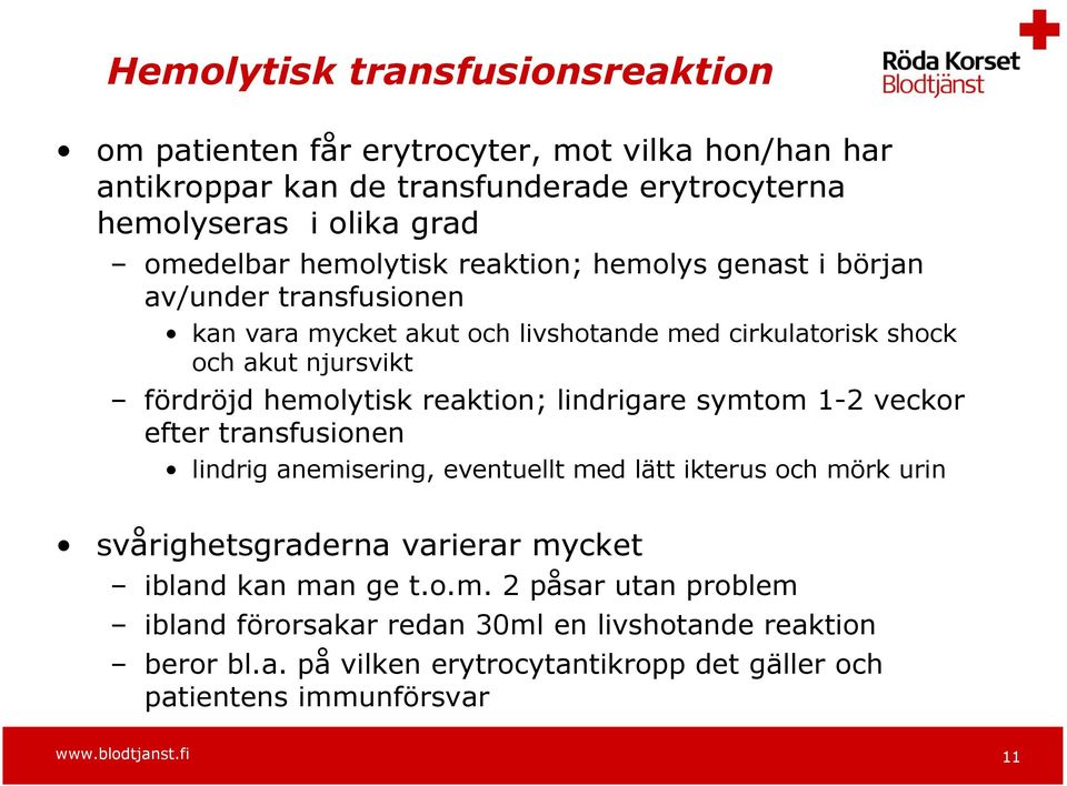 reaktion; lindrigare symtom 1-2 veckor efter transfusionen lindrig anemisering, eventuellt med lätt ikterus och mörk urin svårighetsgraderna varierar mycket ibland kan man ge