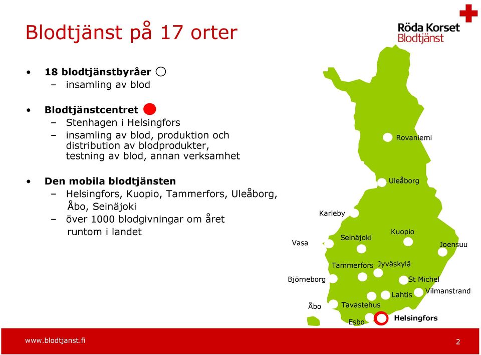 Kuopio, Tammerfors, Uleåborg, Åbo, Seinäjoki över 1000 blodgivningar om året runtom i landet Vasa Karleby Seinäjoki Uleåborg