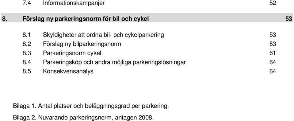 3 Parkeringsnorm cykel 61 8.4 Parkeringsköp och andra möjliga parkeringslösningar 64 8.