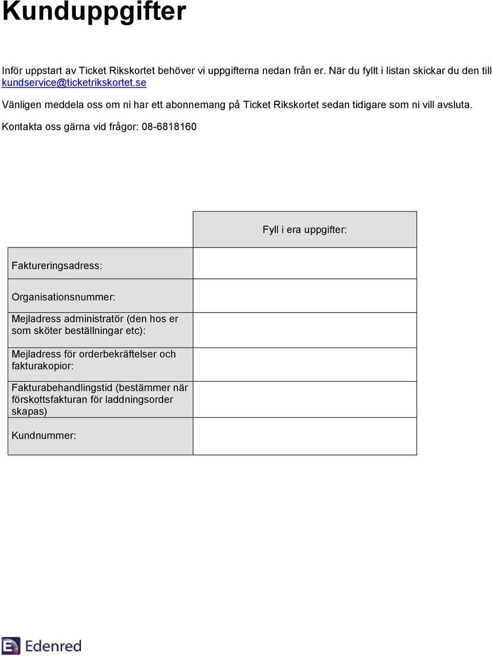 se Vänligen meddela oss om ni har ett abonnemang på Ticket Rikskortet sedan tidigare som ni vill avsluta.