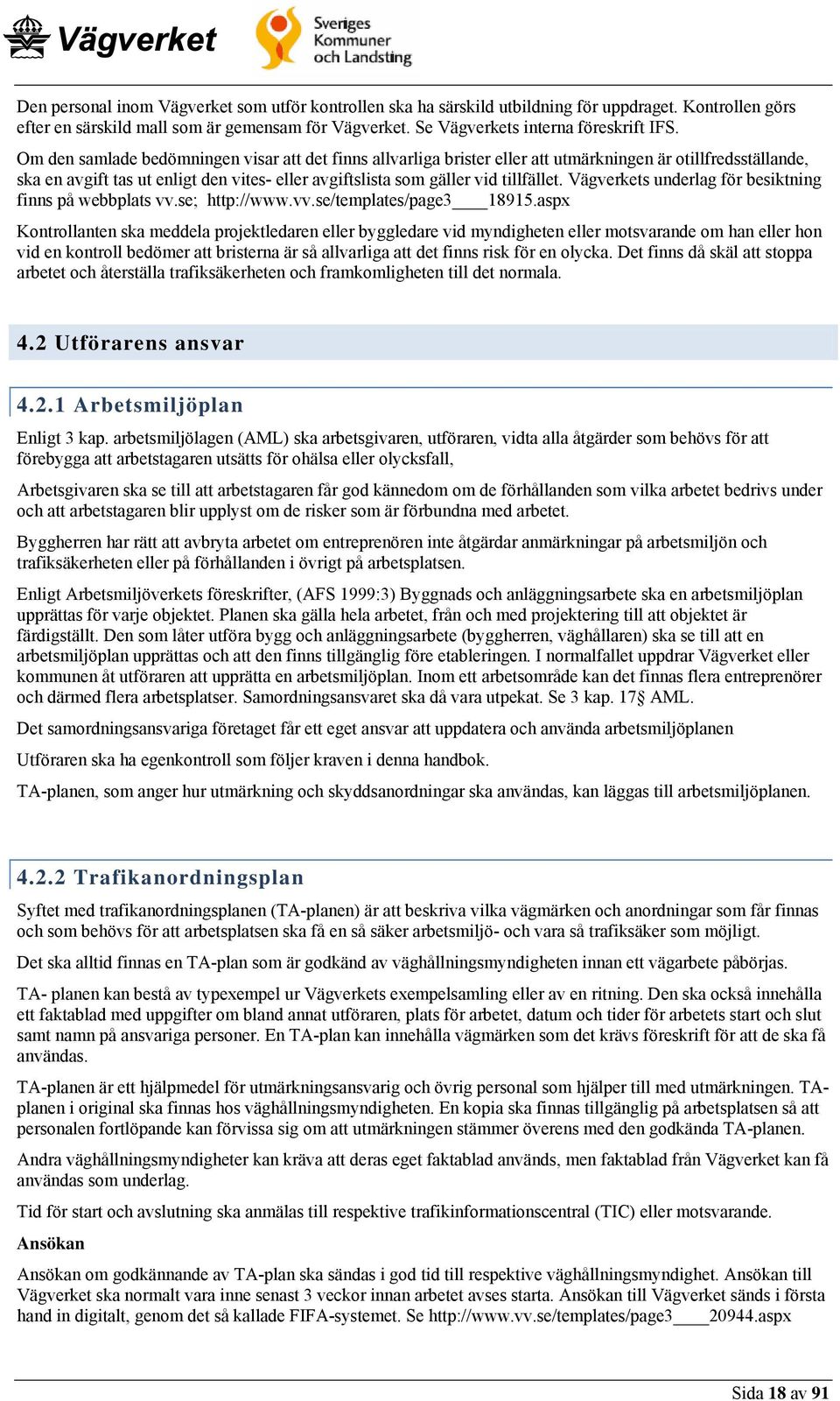 Vägverkets underlag för besiktning finns på webbplats vv.se; http://www.vv.se/templates/page3 18915.