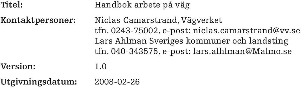Camarstrand, Vägverket tfn. 0243-75002, e-post: niclas.