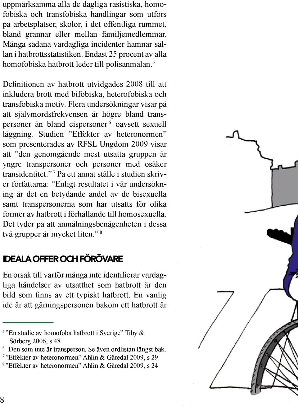 5 Definitionen av hatbrott utvidgades 2008 till att inkludera brott med bifobiska, heterofobiska och transfobiska motiv.