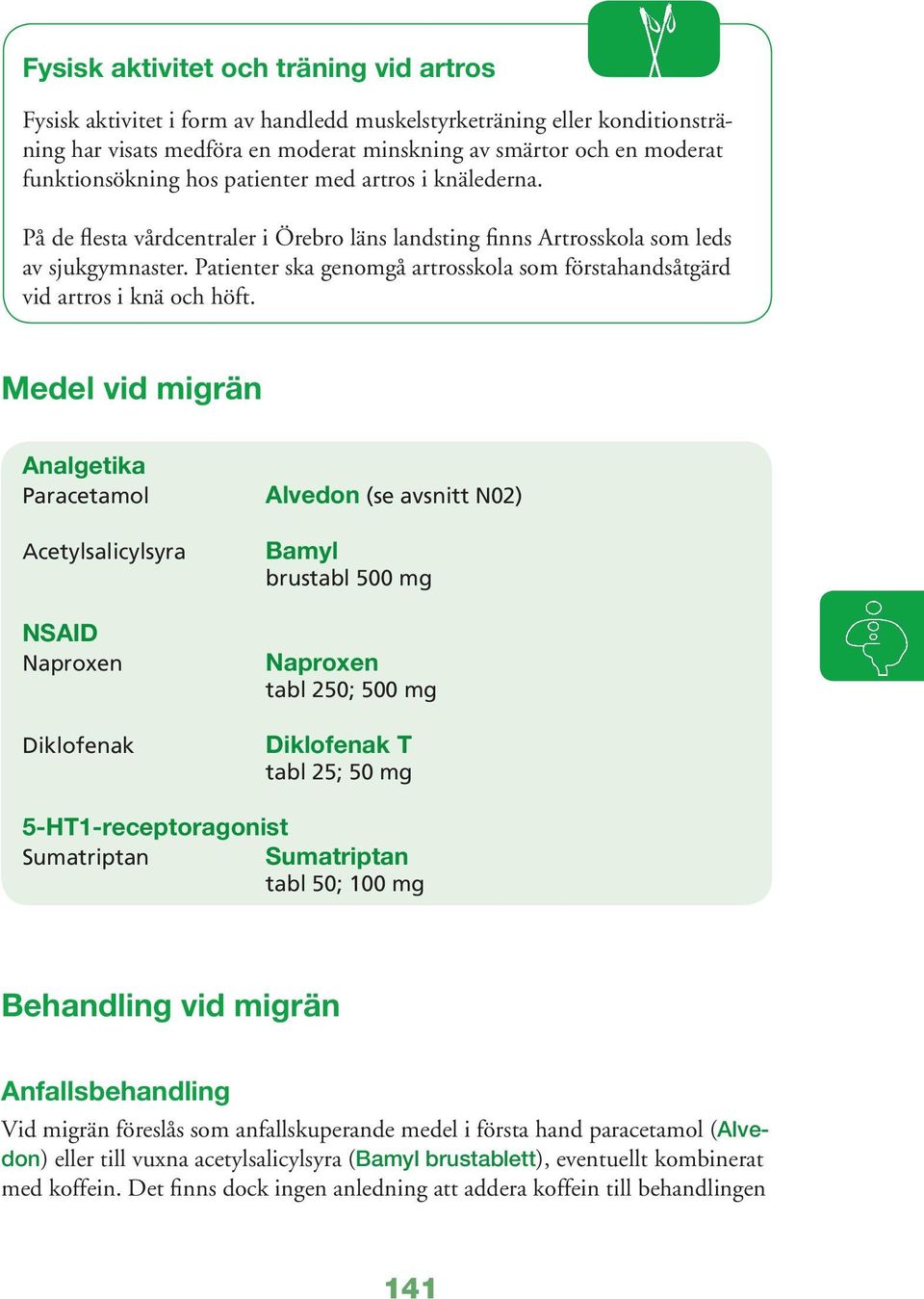 Patienter ska genomgå artrosskola som förstahandsåtgärd vid artros i knä och höft.