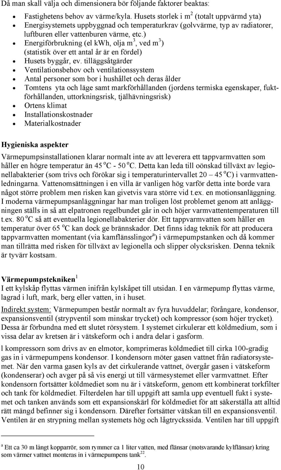 ) Energiförbrukning (el kwh, olja m 3, ved m 3 ) (statistik över ett antal år är en fördel) Husets byggår, ev.