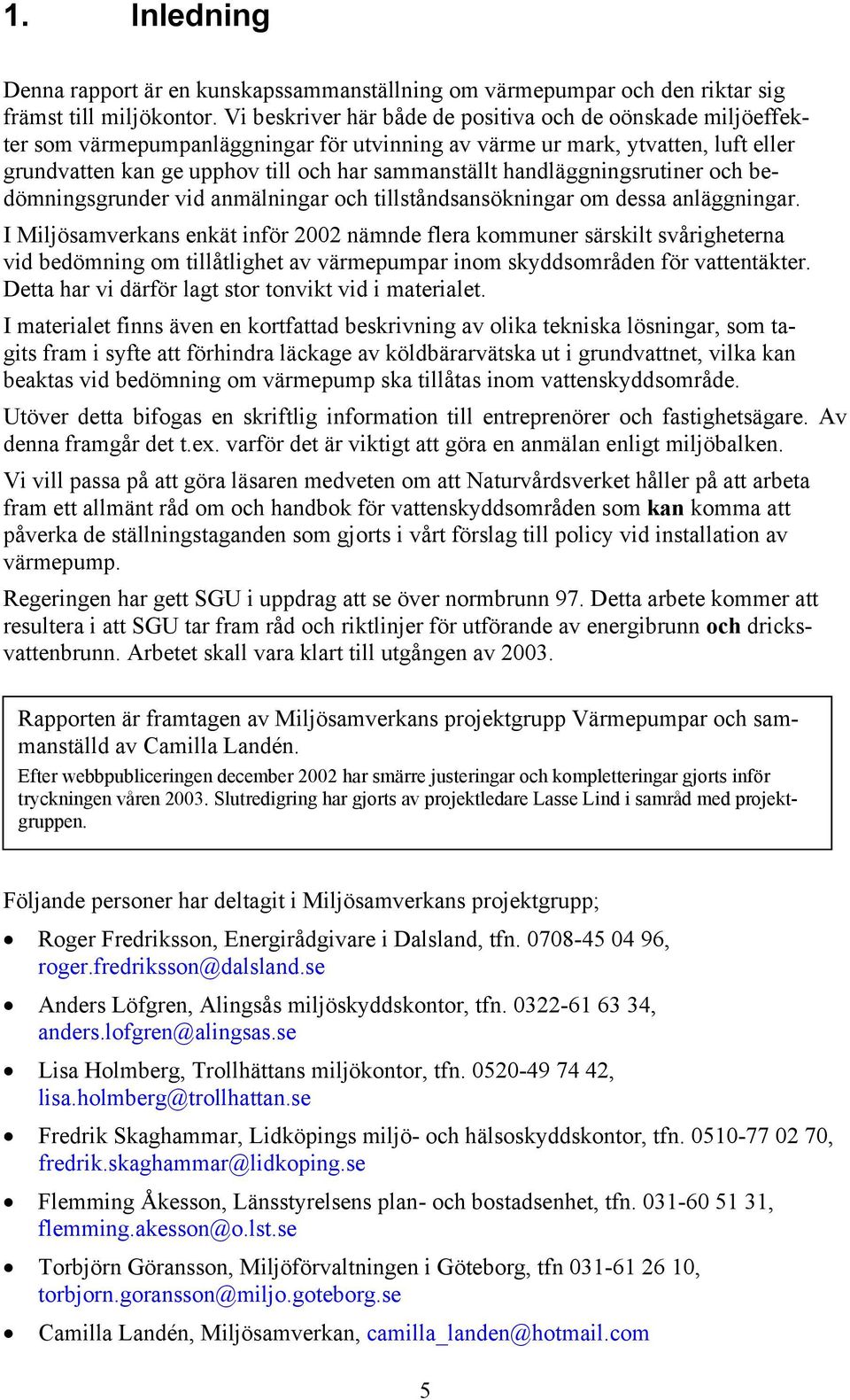 handläggningsrutiner och bedömningsgrunder vid anmälningar och tillståndsansökningar om dessa anläggningar.