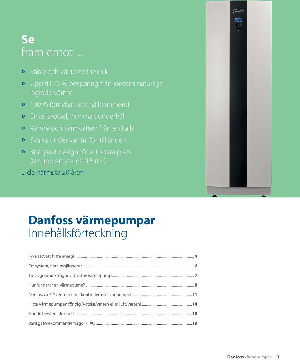 varmvatten från en källa» Svalka under varma förhållanden» Kompakt design för att spara plats (tar upp en yta på 0.5 m 2 ).