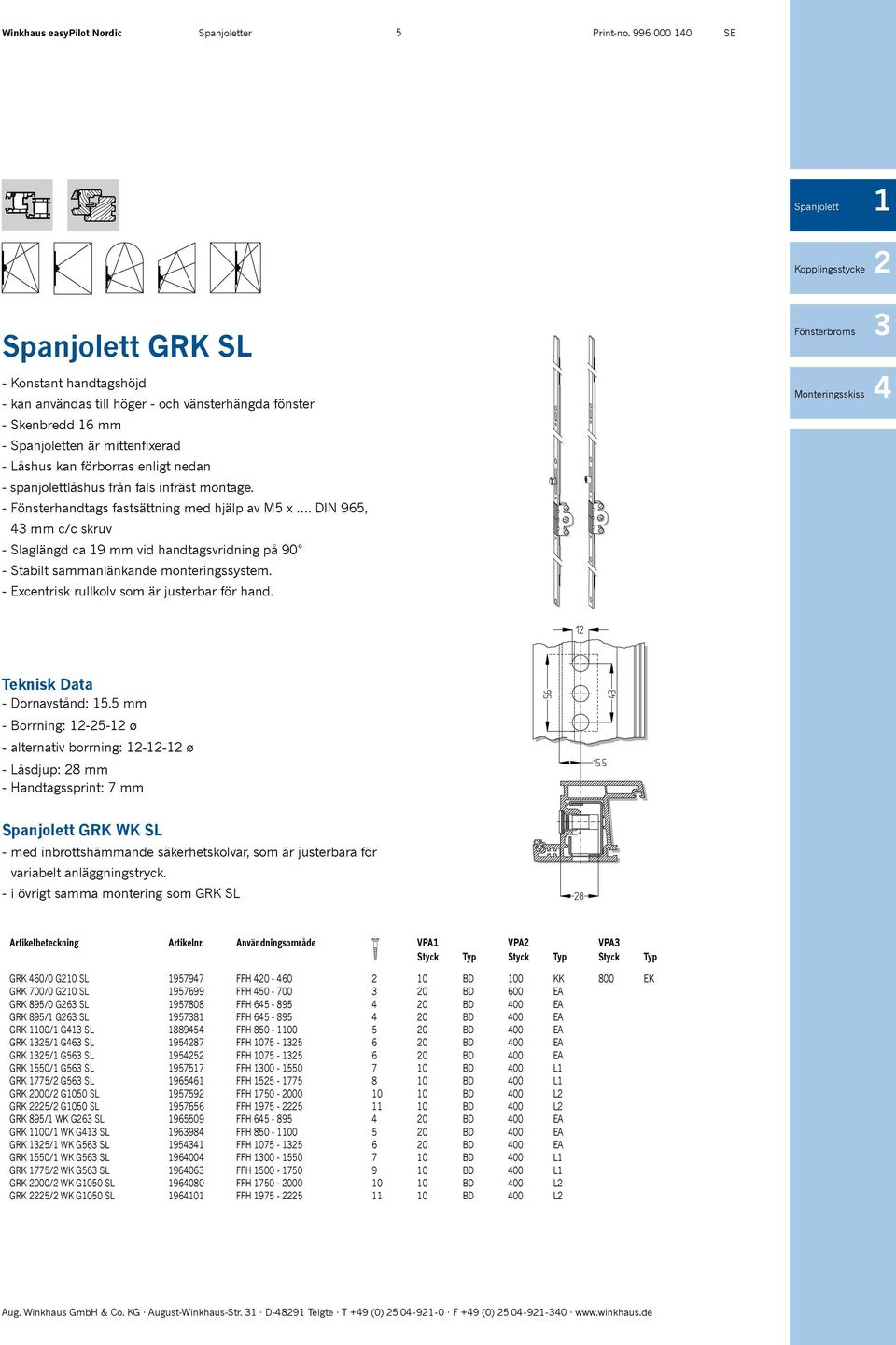 DIN 965, 3 mm c/c skruv - Slaglängd ca 19 mm vid handtagsvridning på 90 - Stabilt sammanlänkande monteringssystem. - Excentrisk rullkolv som är justerbar för hand.