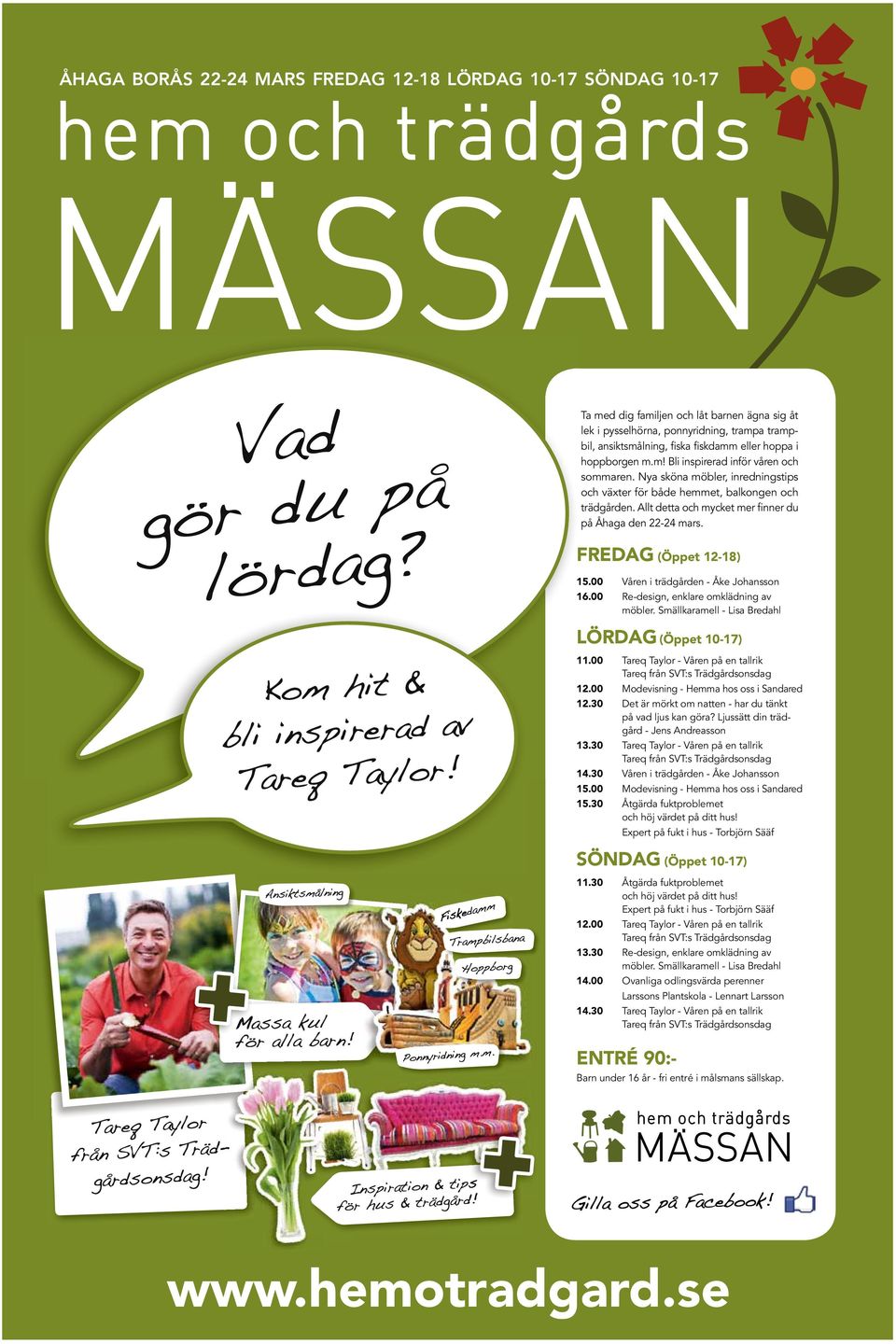 Nya sköna möbler, inredningstips och växter för både hemmet, balkongen och trädgården. Allt detta och mycket mer finner du på Åhaga den 22-24 mars. FREDAG (Öppet 12-18) 15.