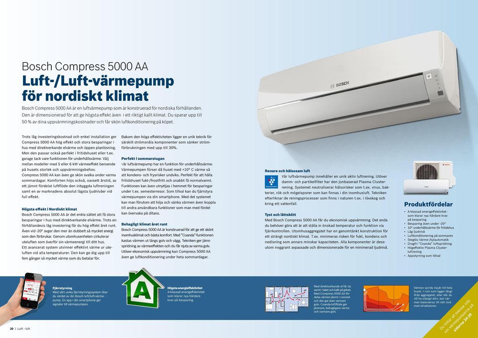 Trots låg investeringskostnad och enkel installation ger Bakom den höga effektiviteten ligger en unik teknik för Compress 5000 AA hög effekt och stora besparingar i särskilt ström snåla komponenter