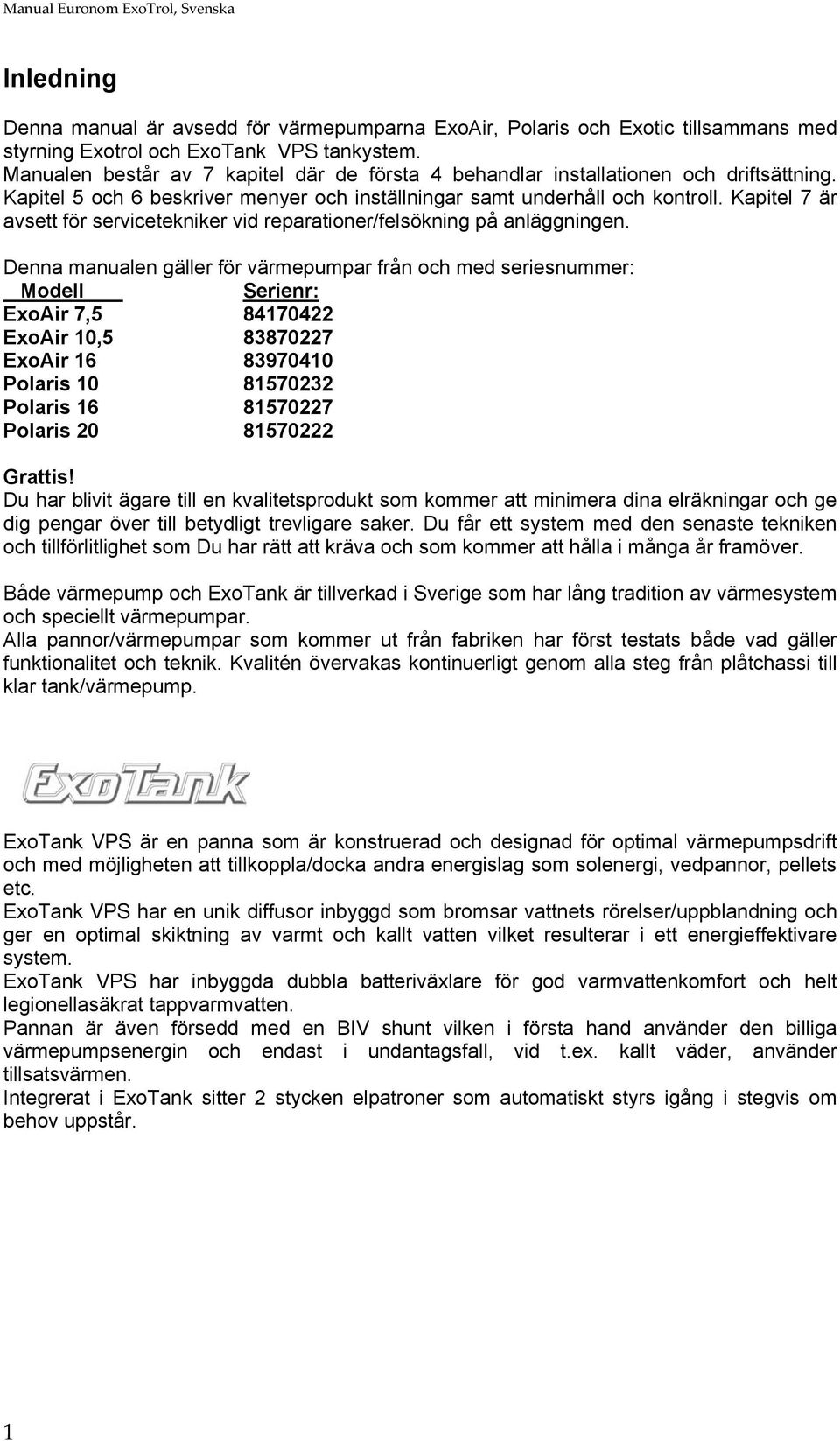 Kapitel 7 är avsett för servicetekniker vid reparationer/felsökning på anläggningen.