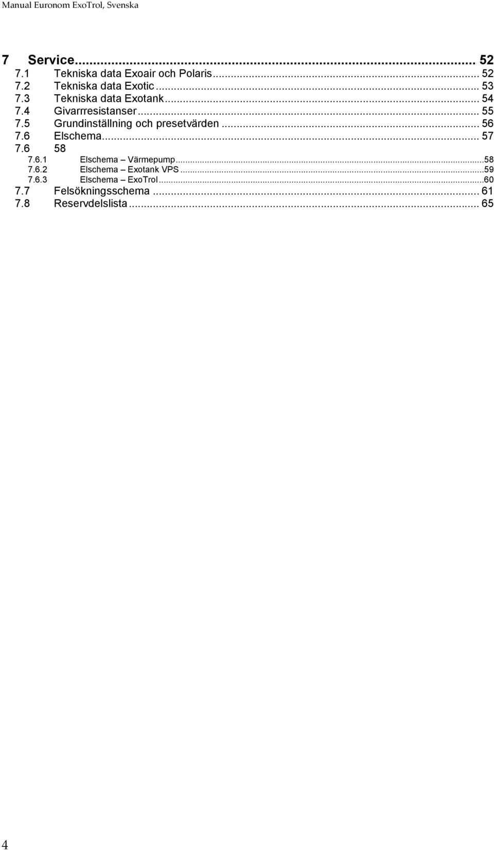 5 Grundinställning och presetvärden... 56 7.6 Elschema... 57 7.6 58 7.6.1 Elschema Värmepump.