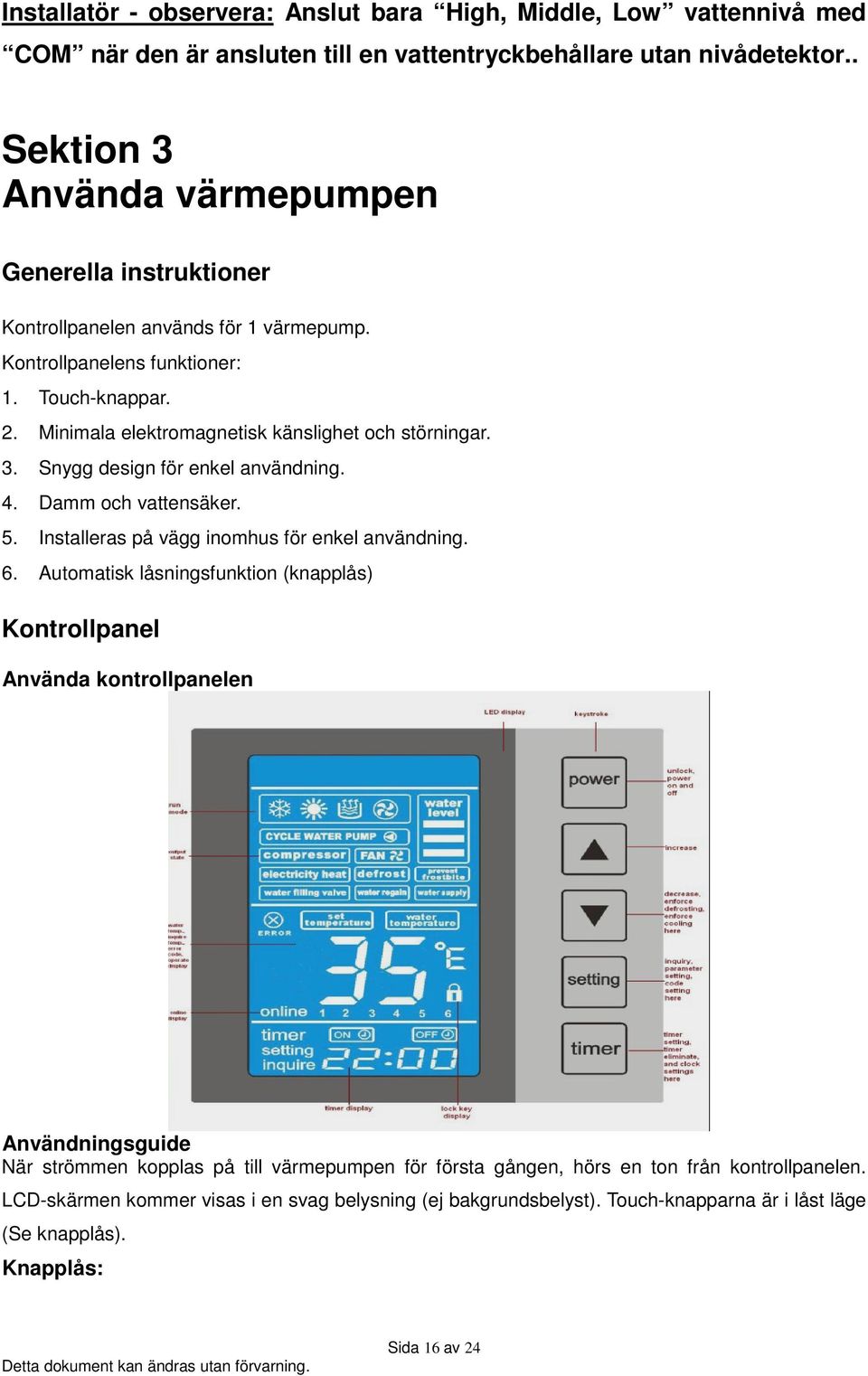 Minimala elektromagnetisk känslighet och störningar. 3. Snygg design för enkel användning. 4. Damm och vattensäker. 5. Installeras på vägg inomhus för enkel användning. 6.