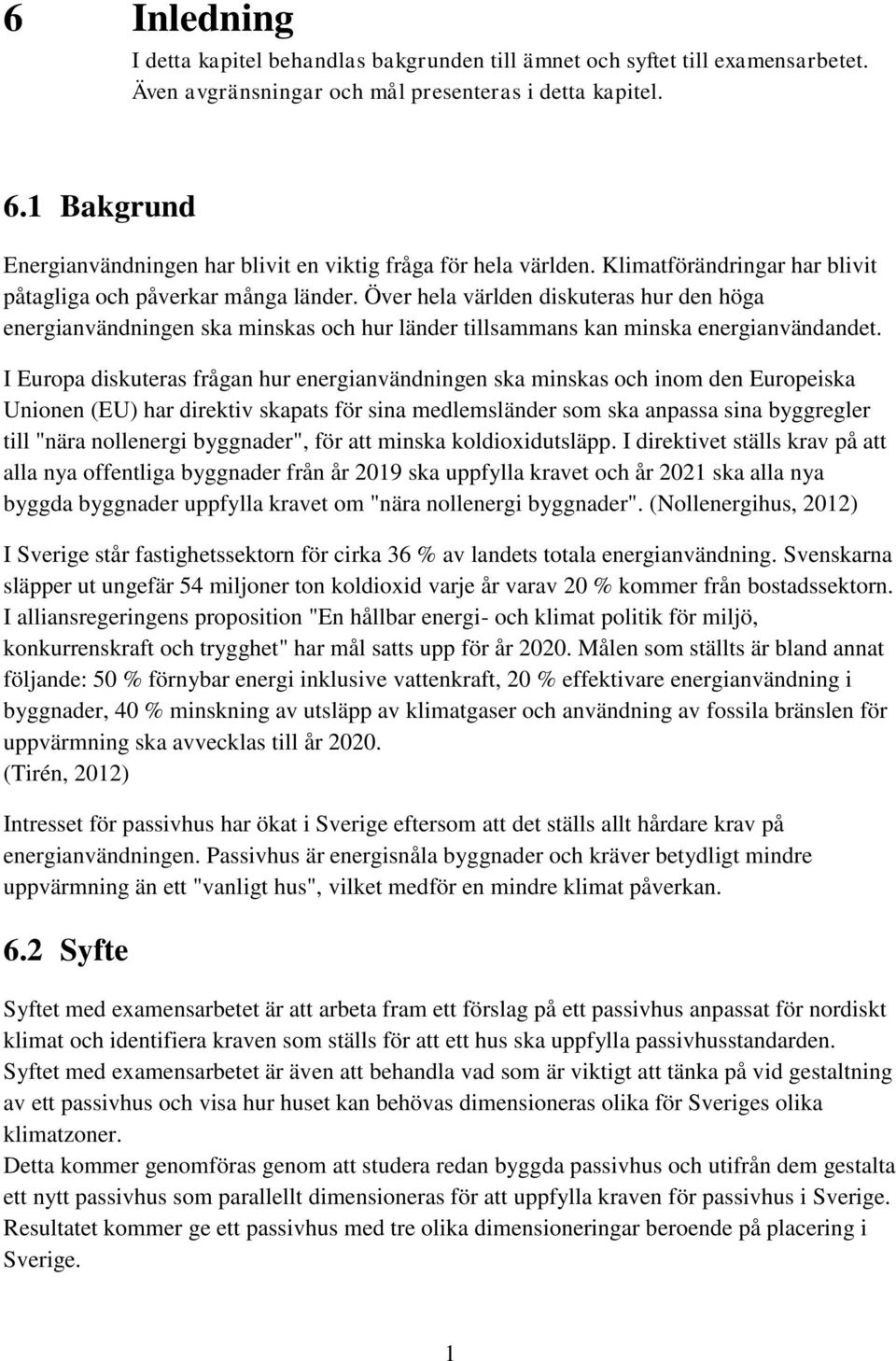 Över hela världen diskuteras hur den höga energianvändningen ska minskas och hur länder tillsammans kan minska energianvändandet.