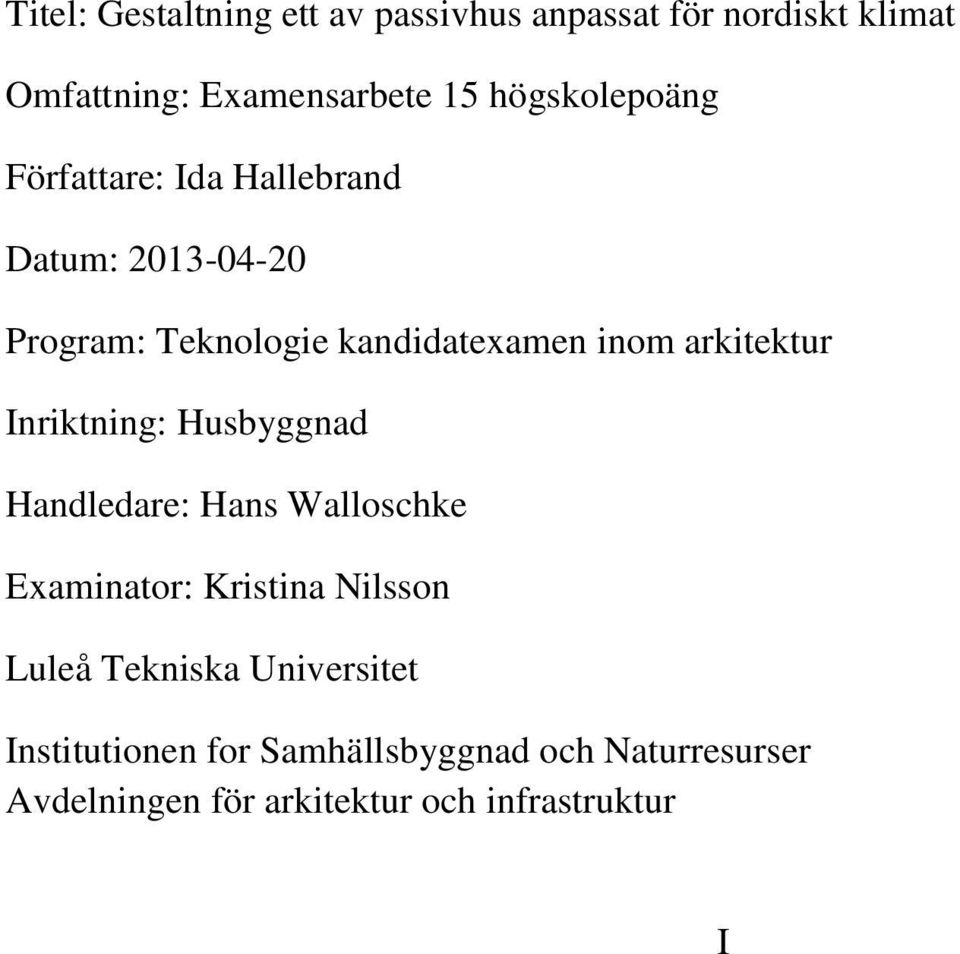 arkitektur Inriktning: Husbyggnad Handledare: Hans Walloschke Examinator: Kristina Nilsson Luleå