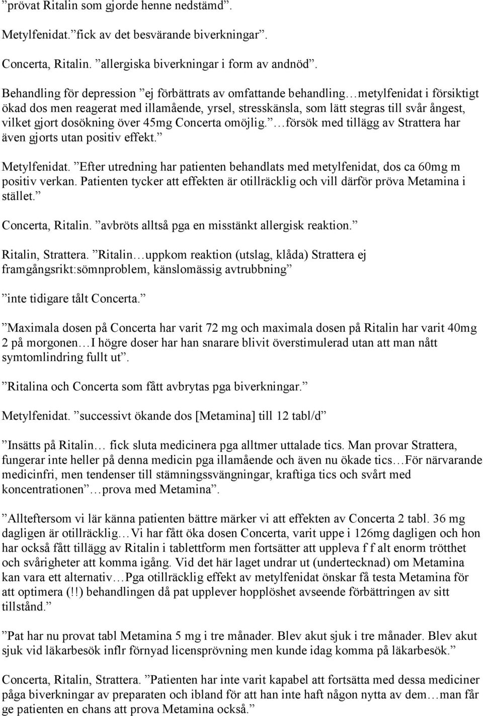 dosökning över 45mg Concerta omöjlig. försök med tillägg av Strattera har även gjorts utan positiv effekt. Metylfenidat.