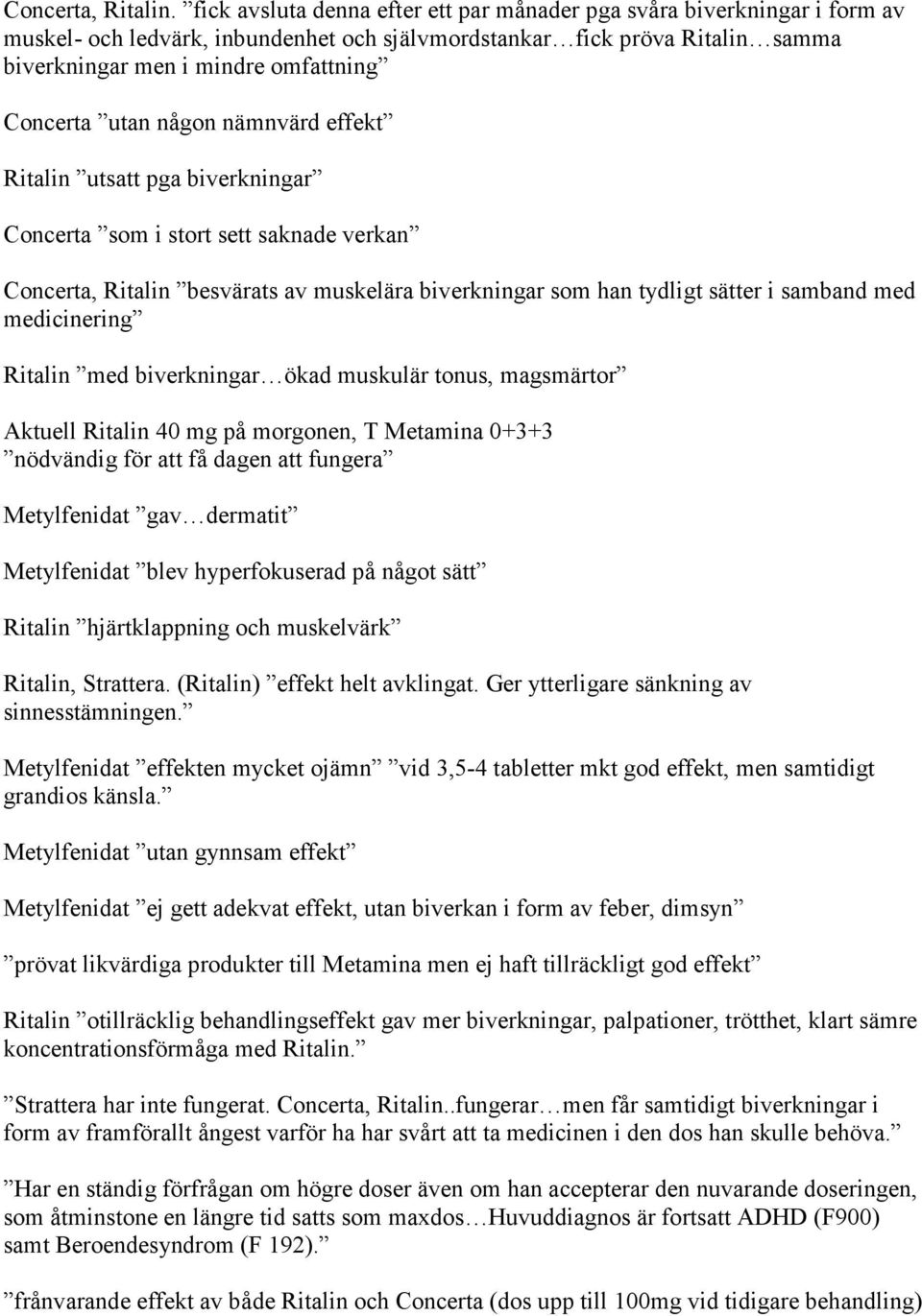 utan någon nämnvärd effekt Ritalin utsatt pga biverkningar Concerta som i stort sett saknade verkan Concerta, Ritalin besvärats av muskelära biverkningar som han tydligt sätter i samband med