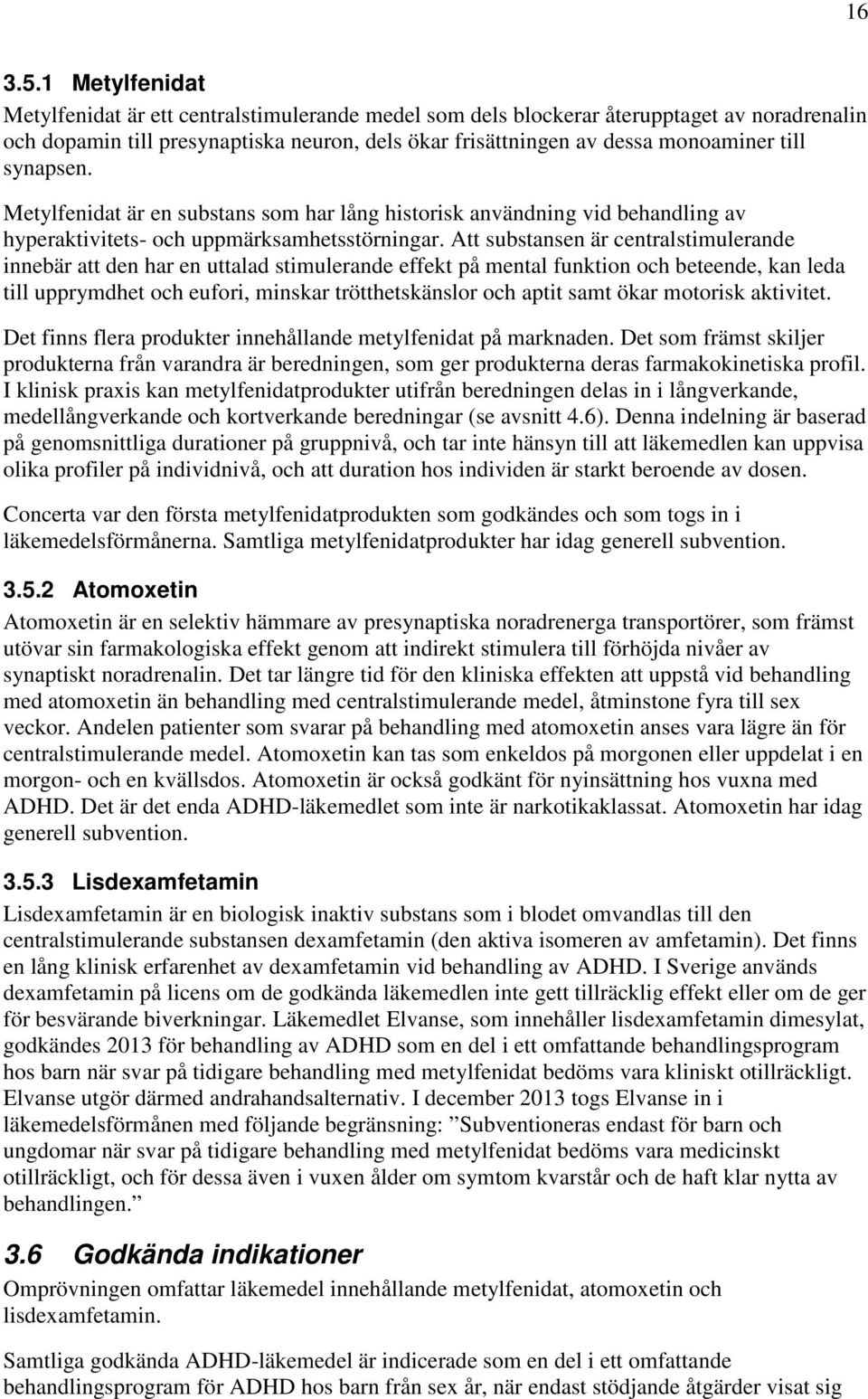 synapsen. Metylfenidat är en substans som har lång historisk användning vid behandling av hyperaktivitets- och uppmärksamhetsstörningar.