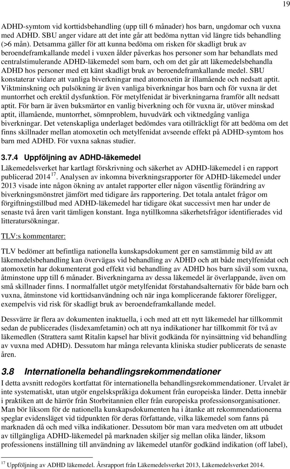 och om det går att läkemedelsbehandla ADHD hos personer med ett känt skadligt bruk av beroendeframkallande medel.