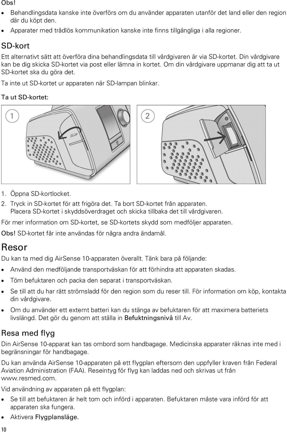 Din vårdgivare kan be dig skicka SD-kortet via post eller lämna in kortet. Om din vårdgivare uppmanar dig att ta ut SD-kortet ska du göra det. Ta inte ut SD-kortet ur apparaten när SD-lampan blinkar.