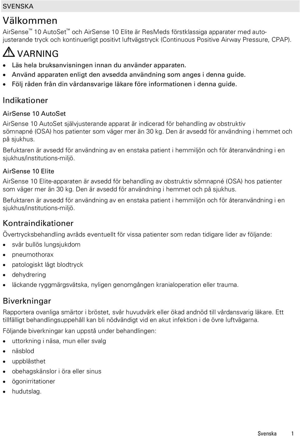 Följ råden från din vårdansvarige läkare före informationen i denna guide.